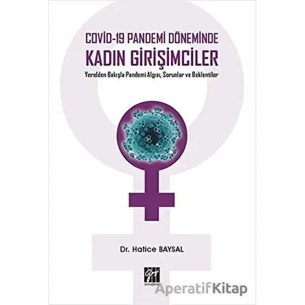 Covid-19 Pandemi Döneminde Kadın Girişimciler - Hatice Baysal - Gazi Kitabevi