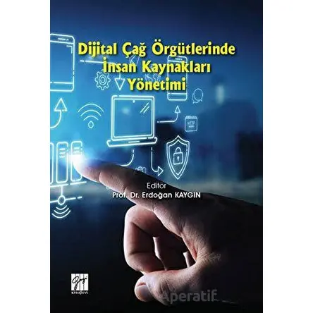 Dijital Çağ Örgütlerinde İnsan Kaynakları Yönetimi - Erdoğan Kaygın - Gazi Kitabevi