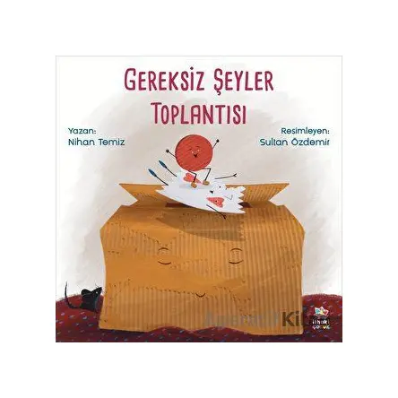 Gereksiz Şeyler Toplantısı - Nihan Temiz - İthaki Çocuk Yayınları