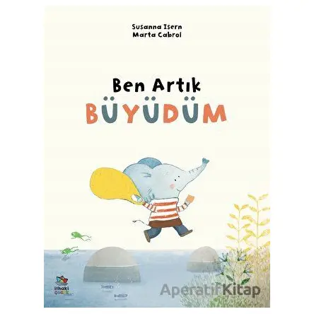 Ben Artık Büyüdüm - Susanna Isern - İthaki Çocuk Yayınları
