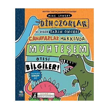 Dinozorlar ve Diğer Tarih Öncesi Canavarlar Hakkında Muhteşem Ötesi Bilgiler!