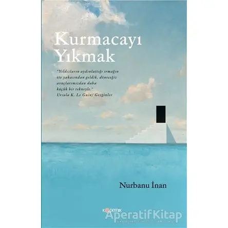 Kurmacayı Yıkmak - Nurbanu İnan - Kopernik Kitap