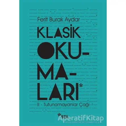 Klasik Okumaları - II: Tutunamayanlar Çağı - Ferit Burak Aydar - Sel Yayıncılık