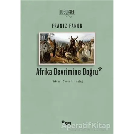 Afrika Devrimine Doğru - Frantz Fanon - Sel Yayıncılık