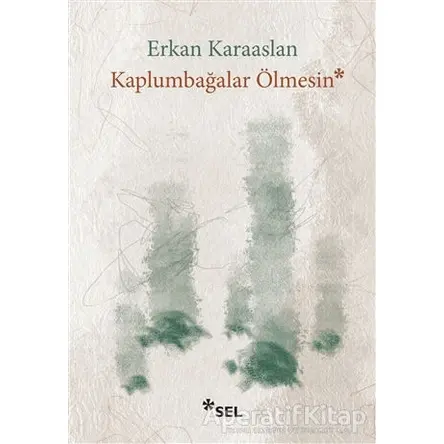 Kaplumbağalar Ölmesin - Erkan Karaaslan - Sel Yayıncılık