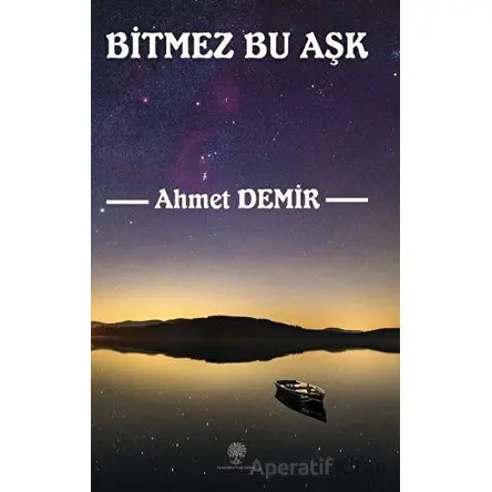 Bitmez Bu Aşk - Ahmet Demir - Platanus Publishing