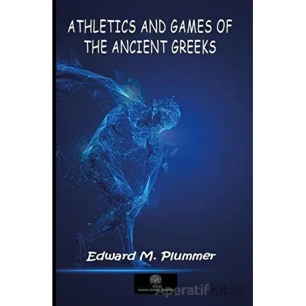 Athletics and Games of the Ancient Greeks - Edward M. Plummer - Platanus Publishing