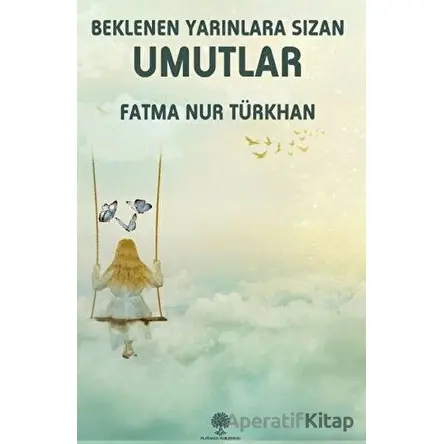 Beklenen Yarınlara Sızan Umutlar - Fatma Nur Türkhan - Platanus Publishing