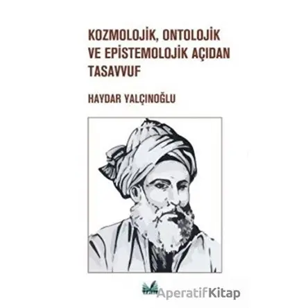 Kozmolojik, Ontolojik ve Epistemolojik Açıdan Tasavvuf - Haydar Yalçınoğlu - İzan Yayıncılık
