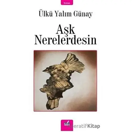 Aşk Nerelerdesin - Ülkü Yalım Günay - İzan Yayıncılık