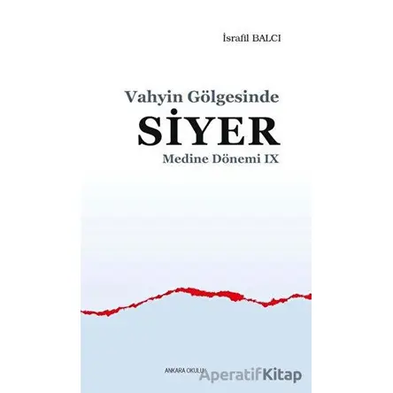 Vahyin Gölgesinde Siyer - Medine Dönemi 9 - İsrafil Balcı - Ankara Okulu Yayınları