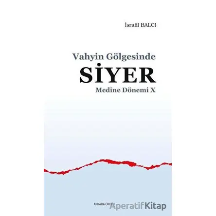 Vahyin Gölgesinde Siyer - Medine Dönemi 10 - İsrafil Balcı - Ankara Okulu Yayınları