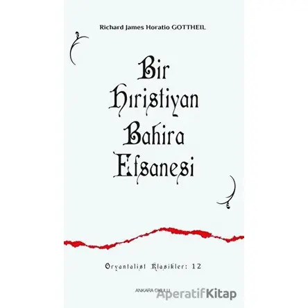 Bir Hıristiyan Bahira Efsanesi - Richard James Horatio Gottheil - Ankara Okulu Yayınları