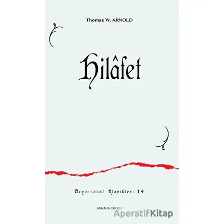 Hilafet - Thomas W. Arnold - Ankara Okulu Yayınları