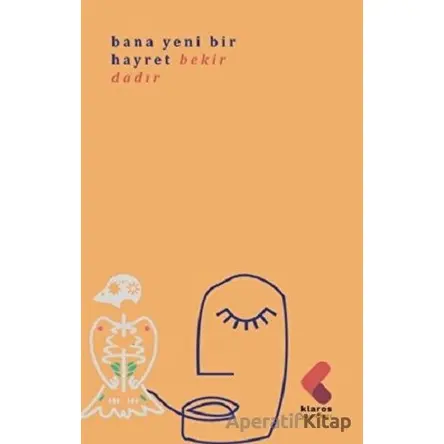 Bana Yeni Bir Hayret - Bekir Dadır - Klaros Yayınları