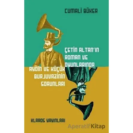 Çetin Altan’ın Roman ve Oyunlarında Aydın ve Küçük Burjuvazinin Sorunları