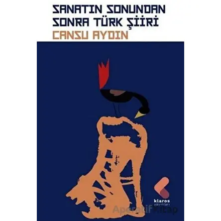 Sanatın Sonundan Sonra Türk Şiiri - Cansu Aydın - Klaros Yayınları