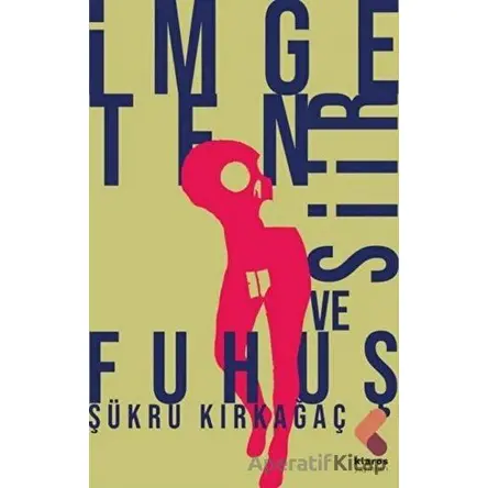 İmge, Ten, Şiir ve Fuhuş - Şükrü Kırkağaç - Klaros Yayınları