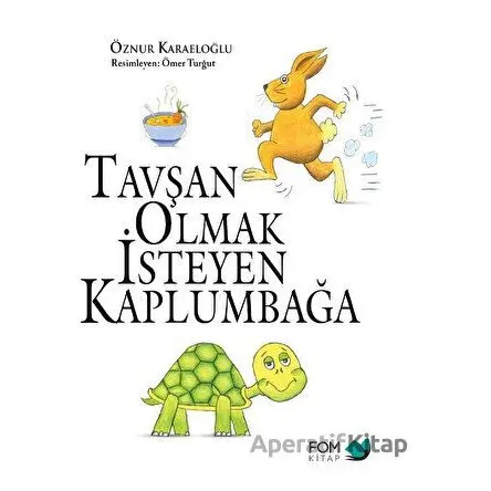 Tavşan Olmak İsteyen Kaplumbağa - Öznur Karaeloğlu - FOM Kitap