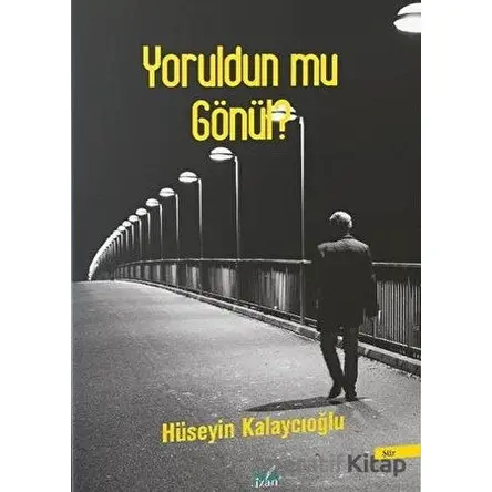 Yoruldun Mu Gönül? - Hüseyin Kalaycıoğlu - İzan Yayıncılık