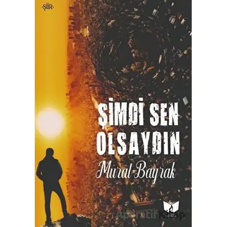 Şimdi Sen Olsaydın - Murat Bayrak - Ateş Yayınları