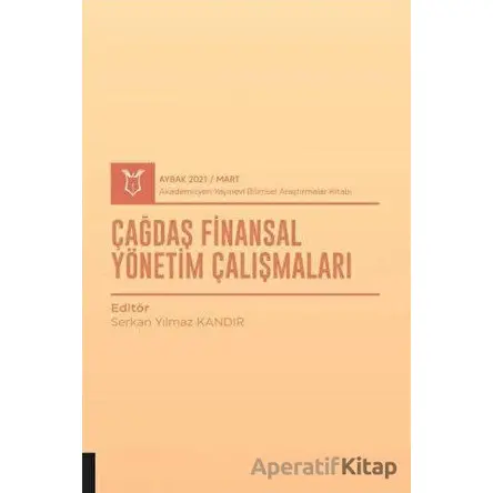 Çağdaş Finansal Yönetim Çalışmaları (AYBAK 2021 Mart) - Serkan Yılmaz Kandır - Akademisyen Kitabevi