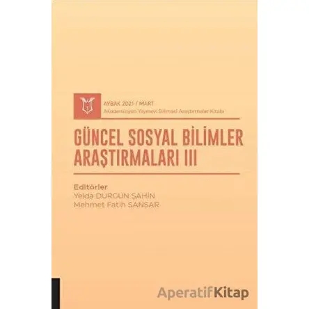 Güncel Sosyal Bilimler Araştırmaları III (AYBAK 2021 Mart)