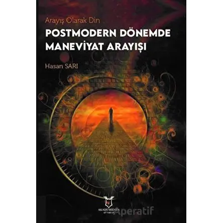 Arayış Olarak Din - Postmodern Dönemde Maneviyat Arayışı - Hasan Sarı - Akademisyen Kitabevi