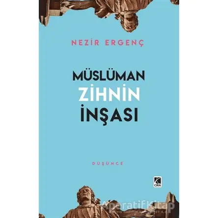 Müslüman Zihnin İnşası - Nezir Ergenç - Çıra Yayınları