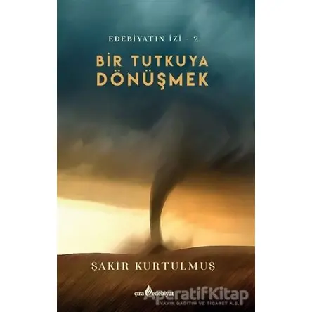 Bir Tutkuya Dönüşmek - Şakir Kurtulmuş - Çıra Yayınları