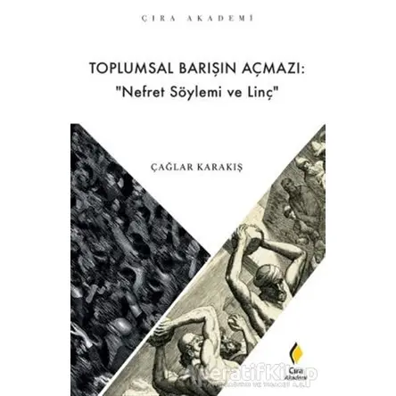 Toplumsal Barışın Açmazı: Nefret Söylemi ve Linç - Çağlar Karakış - Çıra Yayınları