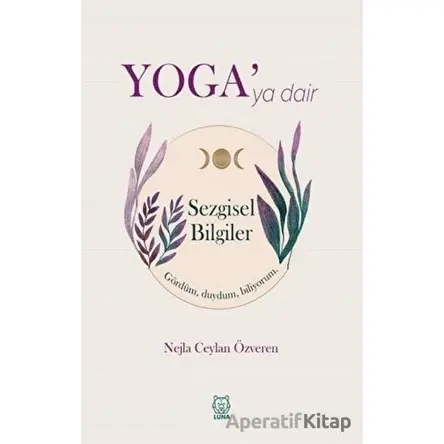 Yogaya Dair Sezgisel Bilgiler - Nejla Ceylan Özveren - Luna Yayınları