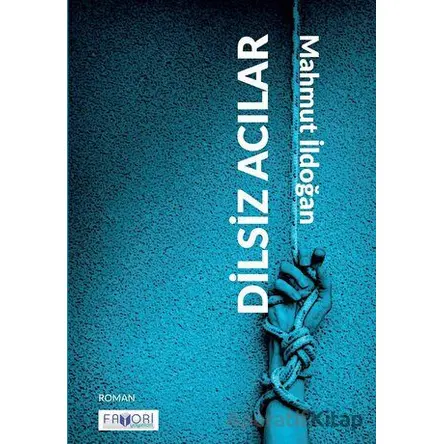 Dilsiz Acılar - Mahmut İldoğan - Favori Yayınları