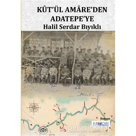 Kut’ül Amare’den Adatepe’ye - Halil Serdar Bıyıklı - Favori Yayınları