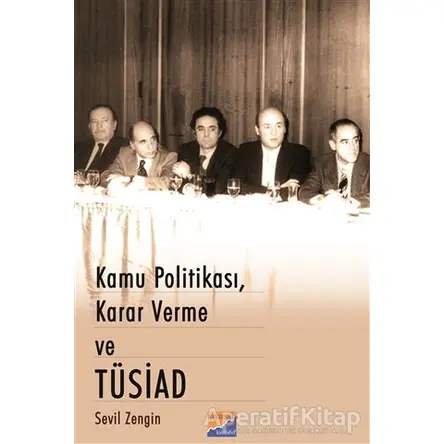 Kamu Politikası, Karar Verme ve Tüsiad - Sevil Zengin - Siyasal Kitabevi