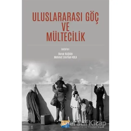Uluslararası Göç ve Mültecilik - Burak Başkan - Siyasal Kitabevi