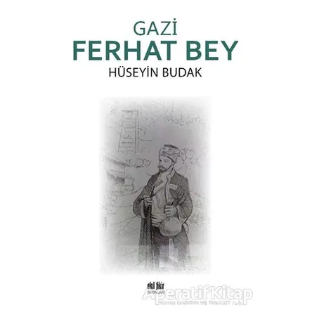 Gazi Ferhat Bey - Hüseyin Budak - Akıl Fikir Yayınları