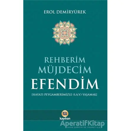 Rehberim Müjdecim Efendim - Erol Demiryürek - Kayıhan Yayınları