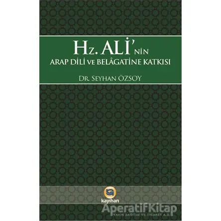 Hz. Alinin Arap Dili ve Belagatine Katkısı - Seyhan Özsoy - Kayıhan Yayınları