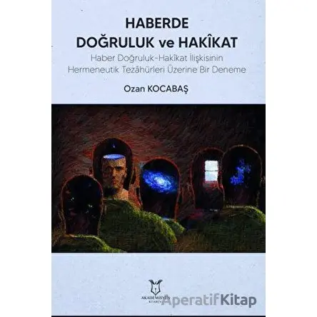 Haberde Doğruluk ve Hakikat - Ozan Kocabaş - Akademisyen Kitabevi