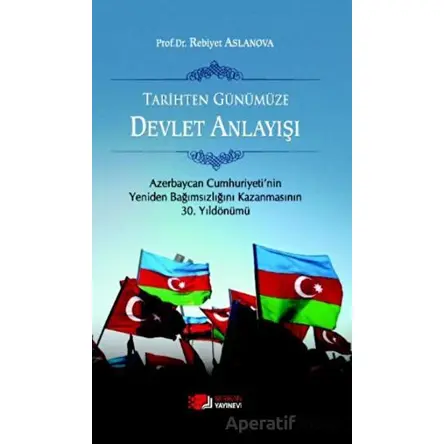 Tarihten Günümüze Devlet Anlayışı - Rebiyet Aslanova - Berikan Yayınevi