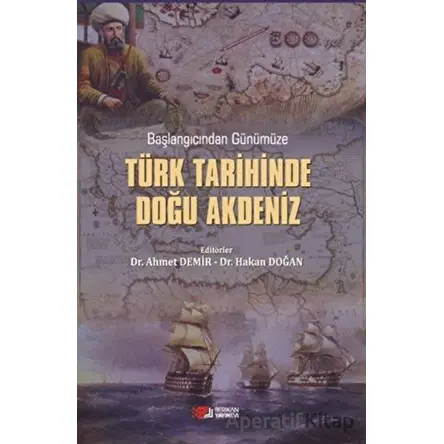Başlangıcından Günümüze Türk Tarihinde Doğu Akdeniz - Ahmet Demir - Berikan Yayınevi