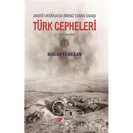 Askeri Mecmuada Birinci Dünya Savaşı - Türk Cepheleri - Hakan Türkkan - Berikan Yayınevi