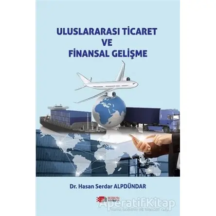 Uluslararası Ticaret ve Finansal Gelişme - Hasan Serdar Alpdündar - Berikan Yayınları