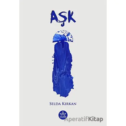 Aşk - Selda Kırkan - Elpis Yayınları