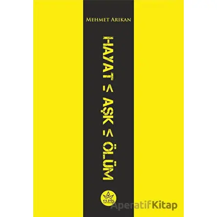 Hayat Aşk Ölüm - Mehmet Arıkan - Elpis Yayınları