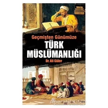 Geçmişten Günümüze Türk Müslümanlığı - Ali Güler - Halk Kitabevi