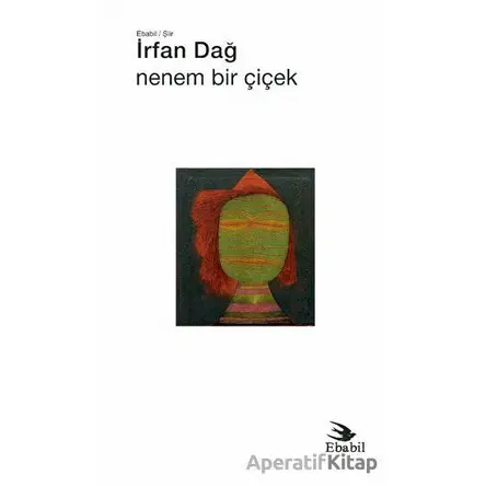 Nenem Bir Çiçek - İrfan Dağ - Ebabil Yayınları