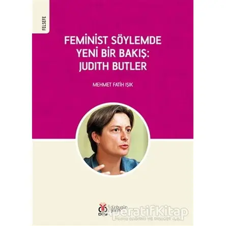 Feminist Söylemde Yeni Bir Bakış: Judith Butler - Mehmet Fatih Işık - DBY Yayınları