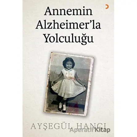 Annemin Alzheimer’la Yolculuğu - Ayşegül Hancı - Cinius Yayınları